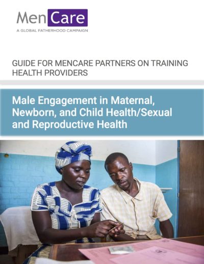 Guide for MenCare Partners on Training Health Providers: Male Engagement in MNCH and SRHR