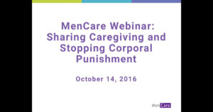 Slide that reads: "MenCare Webinar: Sharing Caregiving and Stopping Corporal Punishment. October 14, 2016."